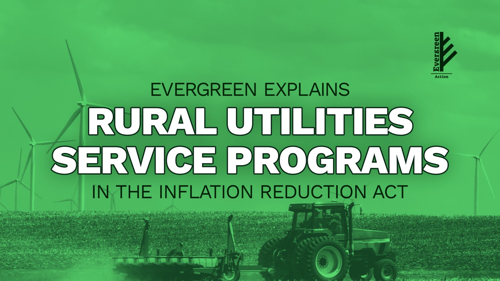 Evergreen explains Rural Utilities Service Programs in the Inflation Reduction Act. A tractor and a field are pictured at the bottom of the graphic. Windmills appear in the background.
